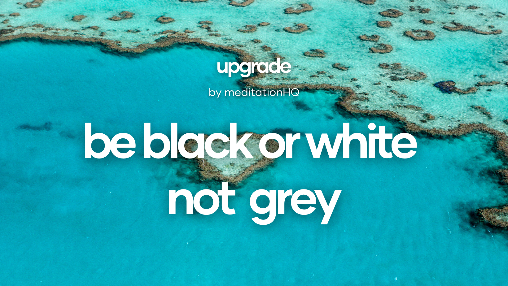 be black or white not grey